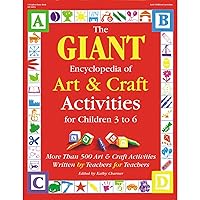 The GIANT Encyclopedia of Art & Craft Activities for Children 3 to 6: More than 500 Art & Craft Activities Written by Teachers for Teachers (The GIANT Series) The GIANT Encyclopedia of Art & Craft Activities for Children 3 to 6: More than 500 Art & Craft Activities Written by Teachers for Teachers (The GIANT Series) Paperback
