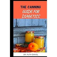CANNING FOR DIABETICS: DISCOVER SEVERAL EASY AND HEALTHY CANNING RECIPES FOR DIABETICS CANNING FOR DIABETICS: DISCOVER SEVERAL EASY AND HEALTHY CANNING RECIPES FOR DIABETICS Hardcover Paperback