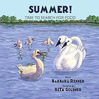 Summer! Time to Search for Food, A Story about Trumpeter Swans Summer! Time to Search for Food, A Story about Trumpeter Swans Paperback Kindle