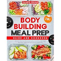 Bodybuilding Meal Prep | Guide and Cookbook: [2 in 1] Learn How to Boost Your Muscle Growth and Burn Fat with These Make-Ahead, High-Protein, and Macro-Friendly Recipes for a Shredded Body Bodybuilding Meal Prep | Guide and Cookbook: [2 in 1] Learn How to Boost Your Muscle Growth and Burn Fat with These Make-Ahead, High-Protein, and Macro-Friendly Recipes for a Shredded Body Paperback