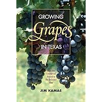 Growing Grapes in Texas: From the Commercial Vineyard to the Backyard Vine (Texas A&M AgriLife Research and Extension Service Series) Growing Grapes in Texas: From the Commercial Vineyard to the Backyard Vine (Texas A&M AgriLife Research and Extension Service Series) Paperback Kindle