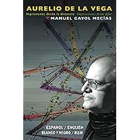 Aurelio de la Vega: Impresiones desde la distancia / Impressions from Afar (Spanish Edition)