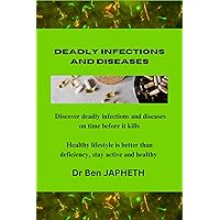 DEADLY INFECTIONS AND DISEASES : DISCOVER DEADLY INFECTIONS AND DISEASES ON TIME BEFORE IT KILLS