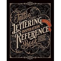 Tattoo Lettering Inspiration Reference Book: The Essential Guide to Blackletter, Script, West Coast and Calligraphy Lettering Alphabets + Filigree and Flourishes for Tattoo and Hand Lettering Artists