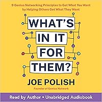 What's in It for Them?: 9 Genius Networking Principles to Get What You Want by Helping Others Get What They Want What's in It for Them?: 9 Genius Networking Principles to Get What You Want by Helping Others Get What They Want Audible Audiobook Paperback Kindle Hardcover