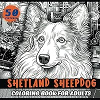 Shetland Sheepdog Coloring Book for Adults: A Beautiful Collection of Sheltie Illustrations to Color (Lovable Dog Breeds) Shetland Sheepdog Coloring Book for Adults: A Beautiful Collection of Sheltie Illustrations to Color (Lovable Dog Breeds) Paperback