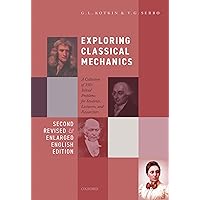 Exploring Classical Mechanics: A Collection of 350+ Solved Problems for Students, Lecturers, and Researchers - Second Revised and Enlarged English Edition Exploring Classical Mechanics: A Collection of 350+ Solved Problems for Students, Lecturers, and Researchers - Second Revised and Enlarged English Edition eTextbook Hardcover Paperback