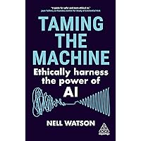 Taming the Machine: Ethically Harness the Power of AI Taming the Machine: Ethically Harness the Power of AI Paperback Kindle Hardcover