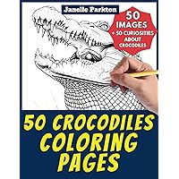 50 Crocodiles Coloring Pages for Kids and Adults: +50 Amazing Facts about Crocodiles. Coloring Book for Children and Grown-Ups. Color and Learn with Janelle - Animals - Vol. 14