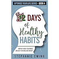 12 Days of Healthy Habits: Happily Hack Your Mind and Gut for Endless Energy (Optimize Your Life Series) 12 Days of Healthy Habits: Happily Hack Your Mind and Gut for Endless Energy (Optimize Your Life Series) Kindle Audible Audiobook