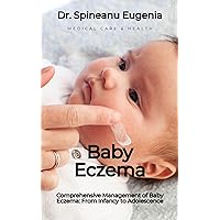Comprehensive Management of Baby Eczema: From Infancy to Adolescence (Medical care and health) Comprehensive Management of Baby Eczema: From Infancy to Adolescence (Medical care and health) Kindle Paperback
