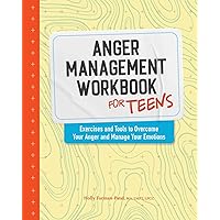 Anger Management Workbook for Teens: Exercises and Tools to Overcome Your Anger and Manage Your Emotions (Health and Wellness Workbooks for Teens) Anger Management Workbook for Teens: Exercises and Tools to Overcome Your Anger and Manage Your Emotions (Health and Wellness Workbooks for Teens) Paperback