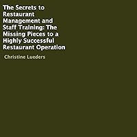 The Secrets to Restaurant Management and Staff Training: The Missing Pieces to a Highly Successful Restaurant Operation The Secrets to Restaurant Management and Staff Training: The Missing Pieces to a Highly Successful Restaurant Operation Audible Audiobook Paperback Kindle