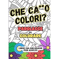 Parolacce da colorare - Che ca**o colori: libro da colorare per adulti con parolacce e insulti antistress simpatico (Italian Edition)