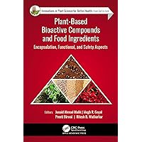 Plant-Based Bioactive Compounds and Food Ingredients: Encapsulation, Functional, and Safety Aspects (Innovations in Plant Science for Better Health: From Soil to Fork) Plant-Based Bioactive Compounds and Food Ingredients: Encapsulation, Functional, and Safety Aspects (Innovations in Plant Science for Better Health: From Soil to Fork) Kindle Hardcover