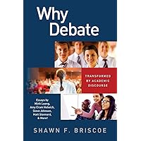 Why Debate: Transformed by Academic Discourse Why Debate: Transformed by Academic Discourse Paperback Kindle Hardcover