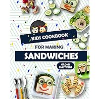 Quick and Tasty Sandwich Ideas: Kids in the Kitchen Cookbook!