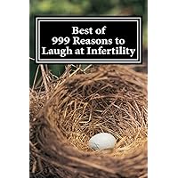 Best of 999 Reasons to Laugh at Infertility Best of 999 Reasons to Laugh at Infertility Paperback
