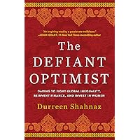 The Defiant Optimist: Daring to Fight Global Inequality, Reinvent Finance, and Invest in Women The Defiant Optimist: Daring to Fight Global Inequality, Reinvent Finance, and Invest in Women Hardcover Audible Audiobook Kindle Audio CD