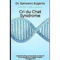 Understanding Cri du Chat Syndrome: From Genetics to Holistic Health Management