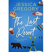 The Last Resort: A Billionaire Romantic Comedy (Royal Resorts Book 3)