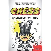 Chess exercises for kids: fork, pin and skewer tactics in one move (Chess Puzzles for Kids and Teens)