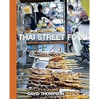 Thai Street Food: Authentic Recipes, Vibrant Traditions [A Cookbook] Thai Street Food: Authentic Recipes, Vibrant Traditions [A Cookbook] Hardcover