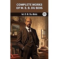 Complete Works of W. E. B. du Bois (Grapevine edition)