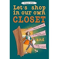 Let's shop in our own closet: How to build a capsule wardrobe and find our style (Capsule Wardrobes)