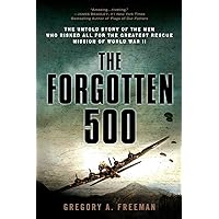 The Forgotten 500: The Untold Story of the Men Who Risked All for the Greatest Rescue Mission of World War II The Forgotten 500: The Untold Story of the Men Who Risked All for the Greatest Rescue Mission of World War II Paperback Kindle Audible Audiobook Audio CD Hardcover