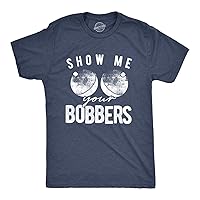 Men's Funny Show Me Your Bobbers T-Shirt Cool Fishing Tee