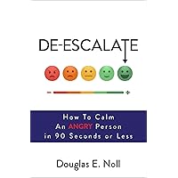 De-Escalate: How to Calm an Angry Person in 90 Seconds or Less De-Escalate: How to Calm an Angry Person in 90 Seconds or Less Paperback Audible Audiobook Kindle