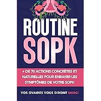 Routine SOPK: Plus de 70 actions concrètes et naturelles pour enrayer les symptômes de votre SOPK (French Edition) Routine SOPK: Plus de 70 actions concrètes et naturelles pour enrayer les symptômes de votre SOPK (French Edition) Kindle Paperback