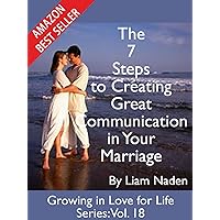 The 7 Steps to Creating Great Communication in Your Marriage (Growing in Love for Life Series Book 18) The 7 Steps to Creating Great Communication in Your Marriage (Growing in Love for Life Series Book 18) Kindle