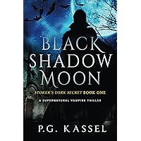 Black Shadow Moon: Stoker's Dark Secret Book One (A Supernatural Vampire Thriller)