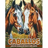 Libro de Colorear Caballos: Hermosas Páginas Para Colorear De Caballos Para Adultos, (Spanish Edition)