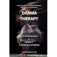 Drama Therapy: Potential of Psychodrama and Family Constellations (Psychology and Psychotherapy: Theories and Practices Book 11)