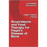 Acupressure and Food Therapy for Paget's Disease of Bone: Paget's Disease of Bone (Medical Books for Common People - Part 2 Book 71) Acupressure and Food Therapy for Paget's Disease of Bone: Paget's Disease of Bone (Medical Books for Common People - Part 2 Book 71) Kindle Paperback