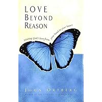 Love Beyond Reason: Moving God's Love from Your Head to Your Heart Love Beyond Reason: Moving God's Love from Your Head to Your Heart Audible Audiobook Hardcover Kindle Paperback