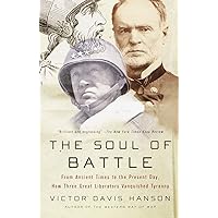 The Soul of Battle: From Ancient Times to the Present Day, How Three Great Liberators Vanquished Tyranny The Soul of Battle: From Ancient Times to the Present Day, How Three Great Liberators Vanquished Tyranny Paperback Hardcover