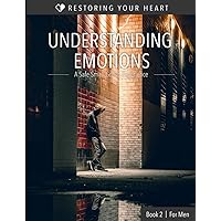 Understanding Emotions For Men: A Safe Small Group Experience (Restoring Your Heart (English)) Understanding Emotions For Men: A Safe Small Group Experience (Restoring Your Heart (English)) Paperback