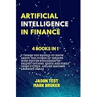 ARTIFICIAL INTELLIGENCE IN FINANCE: 7 things you should to know about the future of trading with proven strategies to predict options, stock and forex using Python, applied machine learning, Keras ARTIFICIAL INTELLIGENCE IN FINANCE: 7 things you should to know about the future of trading with proven strategies to predict options, stock and forex using Python, applied machine learning, Keras Kindle Paperback