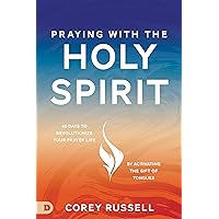 Praying with the Holy Spirit: 40 Days to Revolutionize Your Prayer Life by Activating the Gift of Tongues Praying with the Holy Spirit: 40 Days to Revolutionize Your Prayer Life by Activating the Gift of Tongues Paperback Kindle Audible Audiobook Hardcover