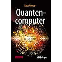 Quantencomputer: Von der Quantenwelt zur Künstlichen Intelligenz (German Edition) Quantencomputer: Von der Quantenwelt zur Künstlichen Intelligenz (German Edition) Hardcover