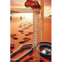 Diario di viaggio: Storie di un medico in Africa (Italian Edition) Diario di viaggio: Storie di un medico in Africa (Italian Edition) Kindle Paperback