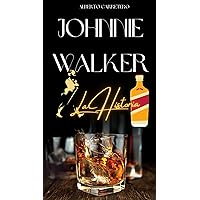 Johnnie Walker y la historia de un whisky legendario (Spanish Edition)