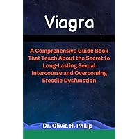 Viagra : A comprehensive Guide Book That Teach About the Secret to Long-Lasting Sexual Intercourse and Overcoming Erectile Dysfunction Viagra : A comprehensive Guide Book That Teach About the Secret to Long-Lasting Sexual Intercourse and Overcoming Erectile Dysfunction Kindle Paperback