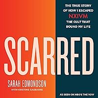 Scarred: The True Story of How I Escaped NXIVM, the Cult That Bound My Life Scarred: The True Story of How I Escaped NXIVM, the Cult That Bound My Life Audible Audiobook Kindle Hardcover