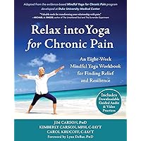 Relax into Yoga for Chronic Pain: An Eight-Week Mindful Yoga Workbook for Finding Relief and Resilience (A New Harbinger Self-Help Workbook) Relax into Yoga for Chronic Pain: An Eight-Week Mindful Yoga Workbook for Finding Relief and Resilience (A New Harbinger Self-Help Workbook) Paperback Kindle