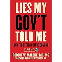 Lies My Gov't Told Me: And the Better Future Coming (Children’s Health Defense) Lies My Gov't Told Me: And the Better Future Coming (Children’s Health Defense) Hardcover Kindle